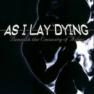 As I Lay Dying - Beneath the Encasing of Ashes (2001)