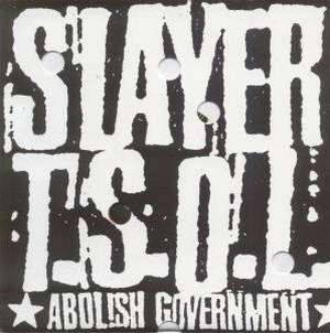 Slayer / T.S.O.L. - Abolish Government (1996)