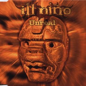 Ill Nino - Unreal (2002)
