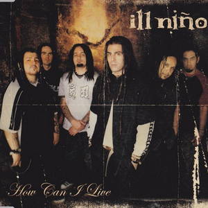 Ill Nino - How Can I Live (2003)