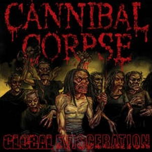 Cannibal Corpse - Global Evisceration (2011)