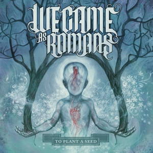 We Came As Romans  To Plant A Seed (2009)