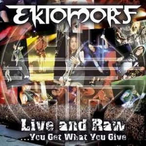 Ektomorf  Live And Raw ...You Get Want You Give (2006)
