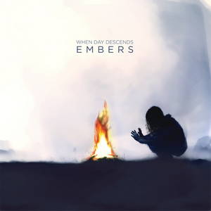 When Day Descends - Embers (2015)