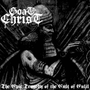 Goatchrist - The Epic Tragedy Of The Cult Of Enlil (2015)