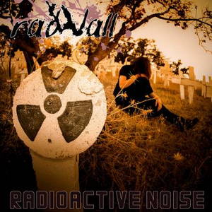 Radwall - Radioactive Noise (2015)