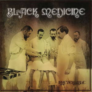 Black Medicine - Irreversible (2015)