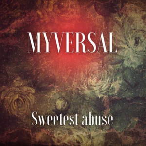 MyVersal - Sweetest Abuse (2015)