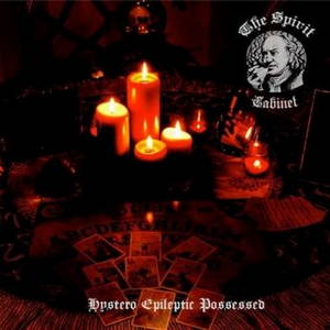 The Spirit Cabinet - Hystero Epileptic Possessed (2015)