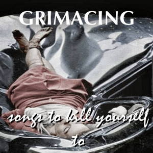 Grimacing - Songs To Kill Yourself To (2015)