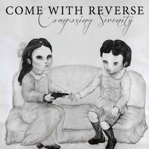 Come With Reverse - Composing Serenity (2015)