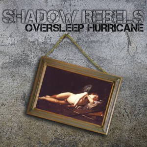 Shadow Rebels - Oversleep Hurricane (2015)