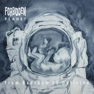 Forbidden Planet - From Bedroom To Oblivion (2015)