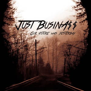 Just Business - Our Future Was Yesterday (2015)