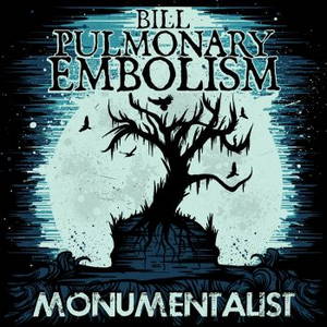 Bill Pulmonary Embolism - Monumentalist (2015)