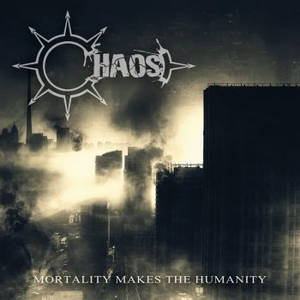 Chaos - Mortality Makes The Humanity (2015)