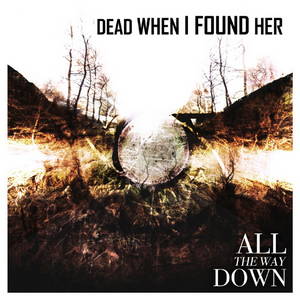 Dead When I Found Her - All The Way Down (2015)