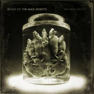 Room Of The Mad Robots - Rat King Racket (2015)