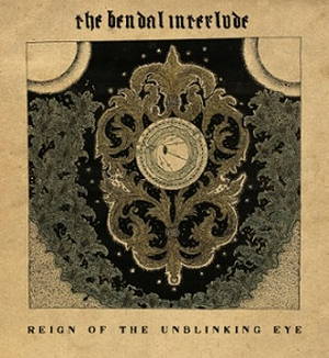The Bendal Interlude - Reign of the Unblinking Eye (2016)