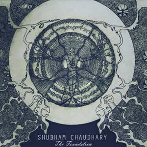 Shubham Chaudhary - The Foundation (2015)