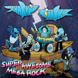 Sharky Sharky - Super Awesome Mega Rock (2015)