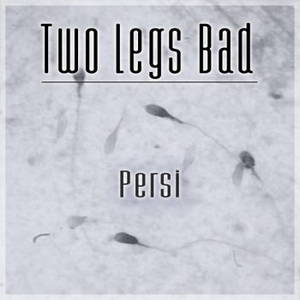 Two Legs Bad - Persi (2015)