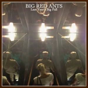 Big Red Ants - Last Year's Big Fall (2016)