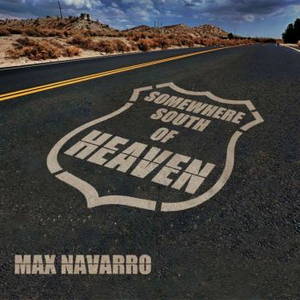 Max Navarro - Somewhere South Of Heaven (2016)