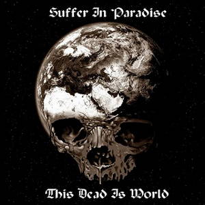 Suffer in Paradise - This Dead Is World (2016)