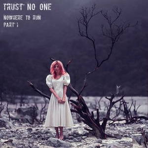 Trust No One - Nowhere To Run (Part 1) (2016)