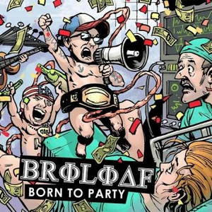 Broloaf - Born To Party (2016)