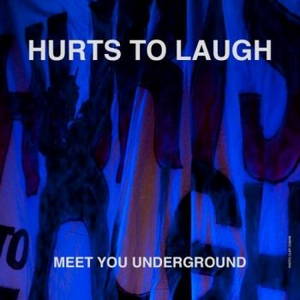 Hurts To Laugh - Meet You Underground (2016)
