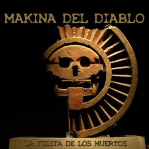 Makina Del Diablo - La Fiesta De Los Muertos (2016)