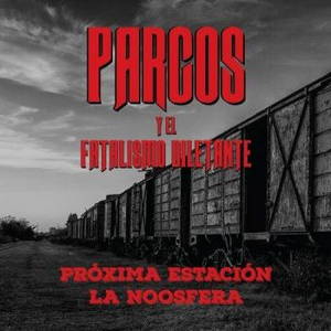 Parcos Y El Fatalismo Diletante - Próxima Estación La Noosfera (2016)