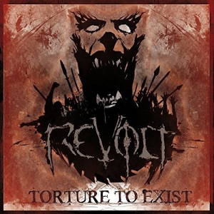 Revolt - Torture To Exist (2016)