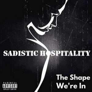 Sadistic Hospitality - The Shape We're In (2016)