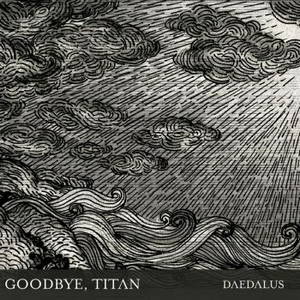 Goodbye, Titan - Daedalus (2016)