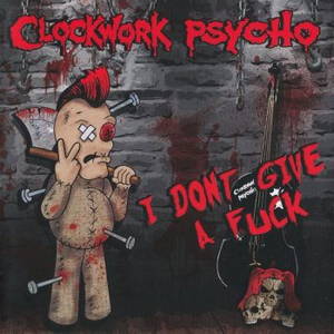 Clockwork Psycho - I Don't Give A Fuck (2016)