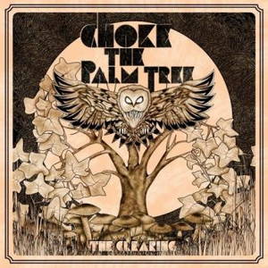 Choke The Palm Tree - The Clearing (2016)