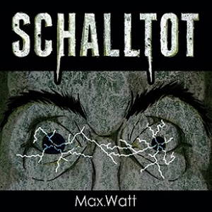 Schalltot - Max.Watt (2016)