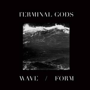 Terminal Gods - Wave / Form (2016)