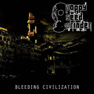 Poppy Seed Grinder - Bleeding Civilization (2016)