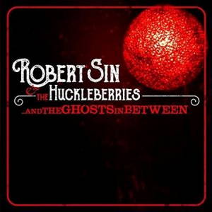 Robert Sin & The Huckleberries - ...And The Ghosts In Between (2016)