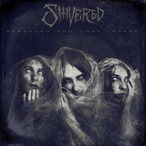 Shivered - Bereaved And Gone Insane (EP) (2016)