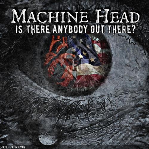Machine Head - Is There Anybody Out There? (Single) (2016)