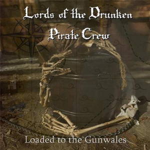 Lords of the Drunken Pirate Crew - Loaded to the Gunwales (2016)