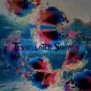 Tessellated Shapes - In Different Frames (2016)