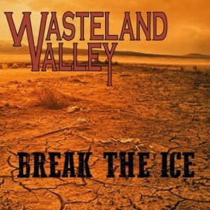 Wasteland Valley - Break the Ice (2016)