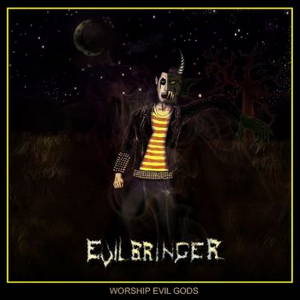 Evilbringer - Worship Evil Gods (2016)