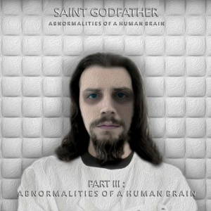 Saint Godfather - Part 3: Abnormalities Of A Human Brain (2016)